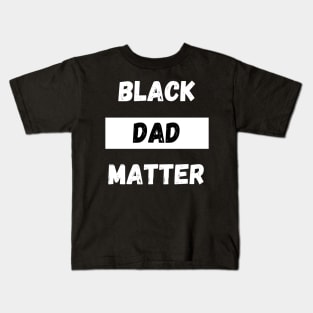 BLACK DAD MATTER, Gift For Dad Fathers day gift Kids T-Shirt